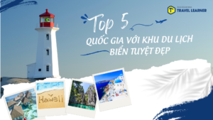 Top 5 quốc gia với những khu du lịch biển tuyệt đẹp - Khám phá thiên đường nghỉ dưỡng